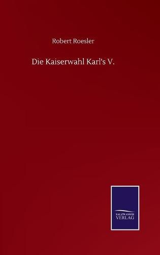 Cover image for Die Kaiserwahl Karl's V.