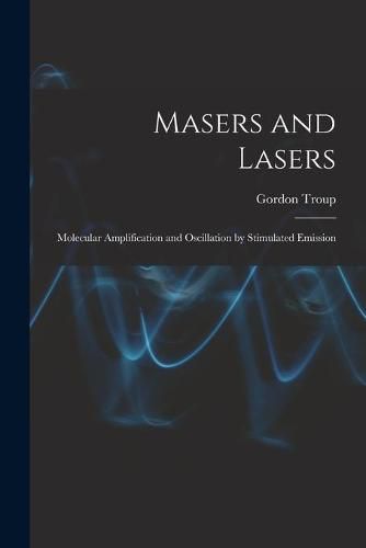 Cover image for Masers and Lasers; Molecular Amplification and Oscillation by Stimulated Emission