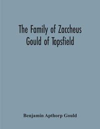 Cover image for The Family Of Zaccheus Gould Of Topsfield