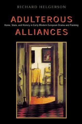 Cover image for Adulterous Alliances: Home, State and History in Early Modern European Drama and Painting