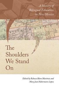 Cover image for The Shoulders We Stand On: A History of Bilingual Education in New Mexico