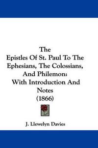 Cover image for The Epistles of St. Paul to the Ephesians, the Colossians, and Philemon: With Introduction and Notes (1866)