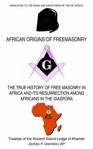 Cover image for African Origins of Freemasonry: Treatise of the Ancient Grand Lodge of Khamet