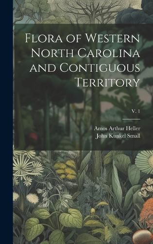 Cover image for Flora of Western North Carolina and Contiguous Territory; v. 1