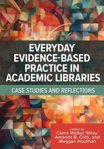 Cover image for Everyday Evidence-Based Practice in Academic Libraries