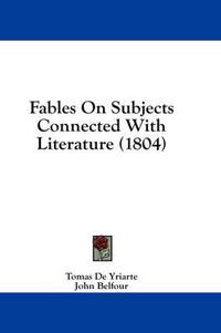 Cover image for Fables on Subjects Connected with Literature (1804)