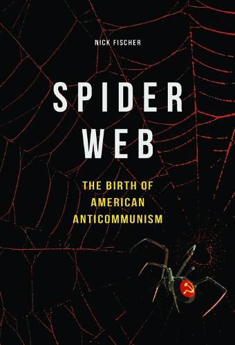 Cover image for Spider Web: The Birth of American Anticommunism