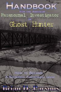 Cover image for Handbook For the Amateur Paranormal Investigator or Ghost Hunter