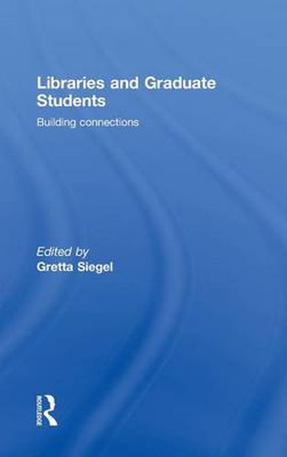 Cover image for Libraries and Graduate Students: Building Connections