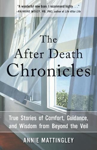 Cover image for The After Death Chronicles: True Stories of Comfort, Guidance, and Wisdom from Beyond the Veil