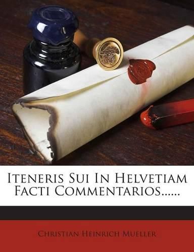 Cover image for Iteneris Sui in Helvetiam Facti Commentarios......