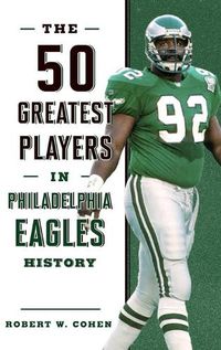 Cover image for The 50 Greatest Players in Philadelphia Eagles History