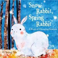 Cover image for Snow Rabbit, Spring Rabbit: A Book of Changing Seasons