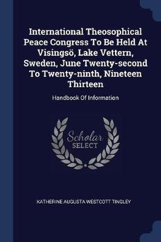 Cover image for International Theosophical Peace Congress to Be Held at Visingsï¿½, Lake Vettern, Sweden, June Twenty-Second to Twenty-Ninth, Nineteen Thirteen: Handbook of Information