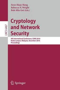 Cover image for Cryptology and Network Security: 9th International Conference, CANS 2010, Kuala Lumpur, Malaysia, December 12-14, 2010, Proceedings