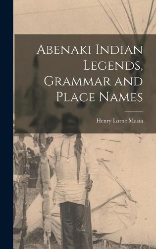 Cover image for Abenaki Indian Legends, Grammar and Place Names