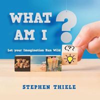 Cover image for What Am I?: Let Your Imagination Run Wild