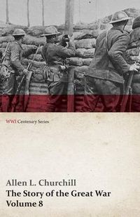 Cover image for The Story of the Great War, Volume 8 - Victory with the Allies, Armistice - Peace Congress, Canada's War Organizations and Vast War Industries, Canadian Battles Overseas (WWI Centenary Series)