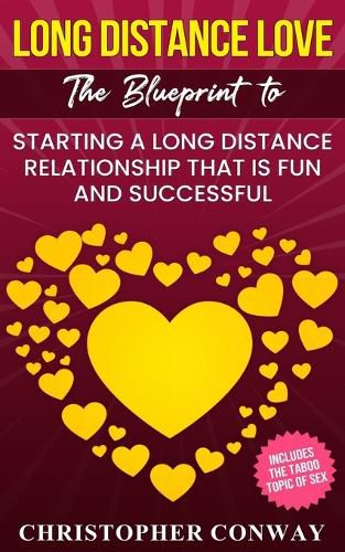 Long Distance Love: The Blueprint to Starting a Long Distance Relationship that is Fun and Successful