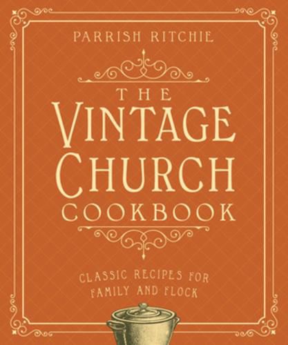 Cover image for The Vintage Church Cookbook: Classic Recipes for Family and Flock