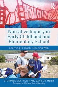 Cover image for Narrative Inquiry in Early Childhood and Elementary School: Learning to Teach, Teaching Well