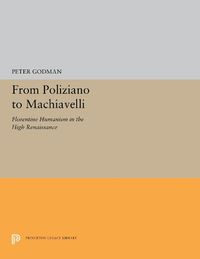 Cover image for From Poliziano to Machiavelli: Florentine Humanism in the High Renaissance