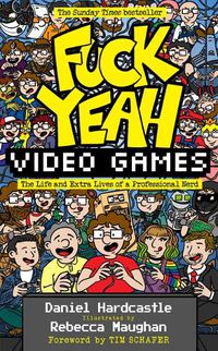 Cover image for Fuck Yeah, Video Games: The Life and Extra Lives of a Professional Nerd