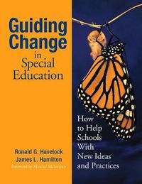 Cover image for Guiding Change in Special Education: How to Help Schools with New Ideas and Practices