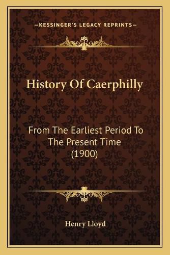 History of Caerphilly: From the Earliest Period to the Present Time (1900)