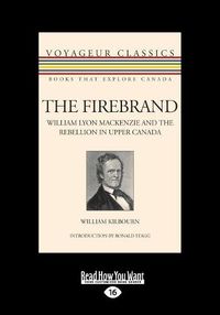 Cover image for The Firebrand: William Lyon Mackenzie and the Rebellion in Upper Canada
