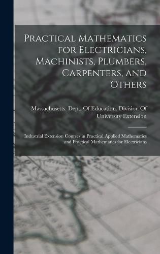 Cover image for Practical Mathematics for Electricians, Machinists, Plumbers, Carpenters, and Others