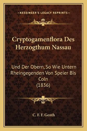 Cover image for Cryptogamenflora Des Herzogthum Nassau: Und Der Obern, So Wie Untern Rheingegenden Von Speier Bis Coln (1836)