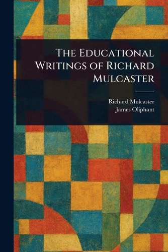 Cover image for The Educational Writings of Richard Mulcaster