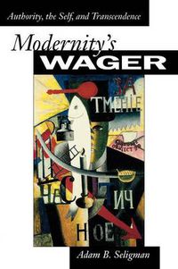Cover image for Modernity's Wager: Authority, the Self, and Transcendence