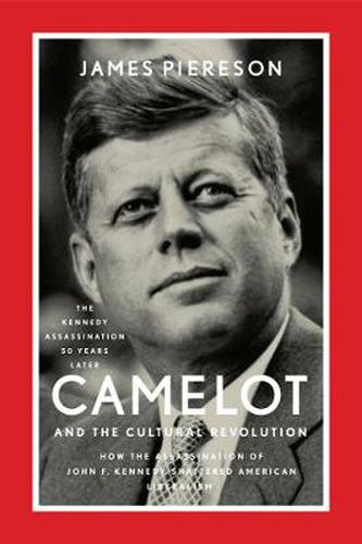 Cover image for Camelot and the Cultural Revolution: How the Assassination of John F. Kennedy Shattered American Liberalism