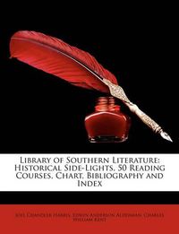 Cover image for Library of Southern Literature: Historical Side-Lights, 50 Reading Courses, Chart, Bibliography and Index