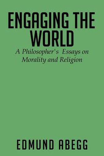 Cover image for Engaging the World: A Philosopher's Essays on Morality and Religion