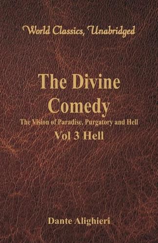 Cover image for The Divine Comedy - The Vision of Paradise, Purgatory and Hell -: Vol 3 Hell (World Classics, Unabridged)