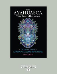 Cover image for The Ayahuasca Test Pilot's Handbook: The Essential Guide to Ayahuasca Journeying