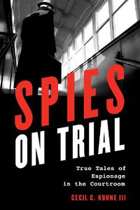 Cover image for Spies on Trial: True Tales of Espionage in the Courtroom