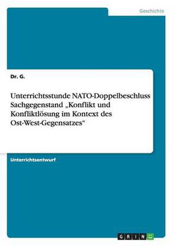 Cover image for Unterrichtsstunde NATO-Doppelbeschluss Sachgegenstand  Konflikt und Konfliktloesung im Kontext des Ost-West-Gegensatzes