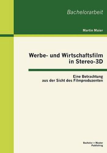 Cover image for Werbe- und Wirtschaftsfilm in Stereo-3D: Eine Betrachtung aus der Sicht des Filmproduzenten