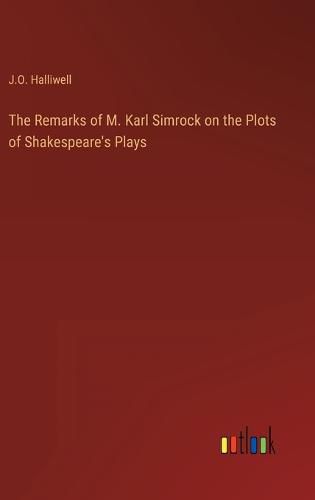 Cover image for The Remarks of M. Karl Simrock on the Plots of Shakespeare's Plays