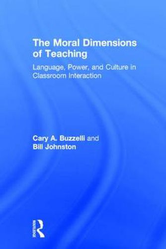 Cover image for The Moral Dimensions of Teaching: Language, Power, and Culture in Classroom Interaction