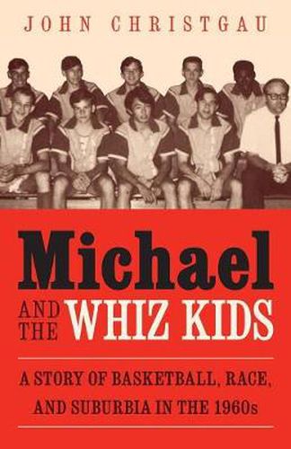 Cover image for Michael and the Whiz Kids: A Story of Basketball, Race, and Suburbia in the 1960s