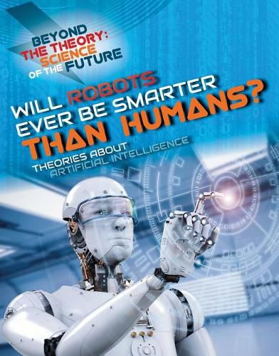 Cover image for Will Robots Ever Be Smarter Than Humans? Theories about Artificial Intelligence