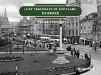 Cover image for Lost Tramways of Scotland: Dundee