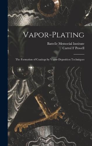 Cover image for Vapor-plating: the Formation of Coatings by Vapor-deposition Techniques