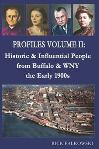 Cover image for Profiles Volume II: Historic & Influential People from Buffalo & WNY - the Early 1900s