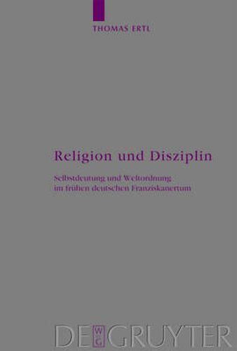 Cover image for Religion und Disziplin: Selbstdeutung und Weltordnung im fruhen deutschen Franziskanertum